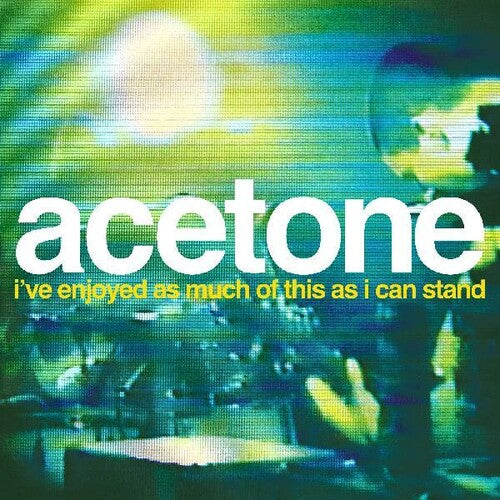 Acetone - I've Enjoyed As Much Of This As I Can Stand