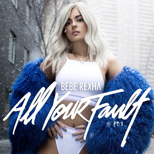 Rexha, Bebe  - All Your Fault: Pt. 1 & 2