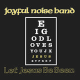 Joyful Noise Band - Let Jesus Be Seen