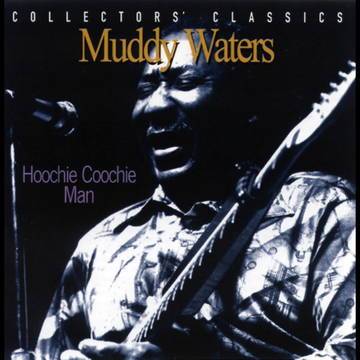 Waters, Muddy - Hoochie Coochie Man