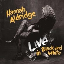 Aldridge, Hannah - Live In Black & White